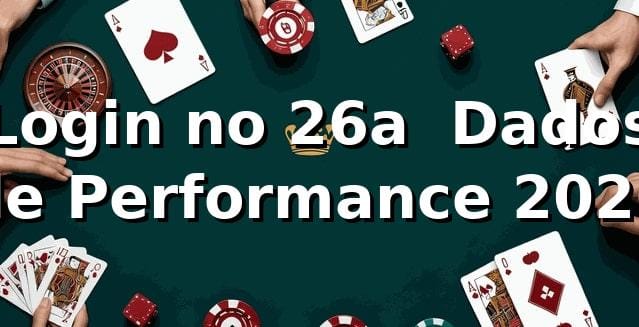 Login no 26a 📊 Dados de Performance 2026